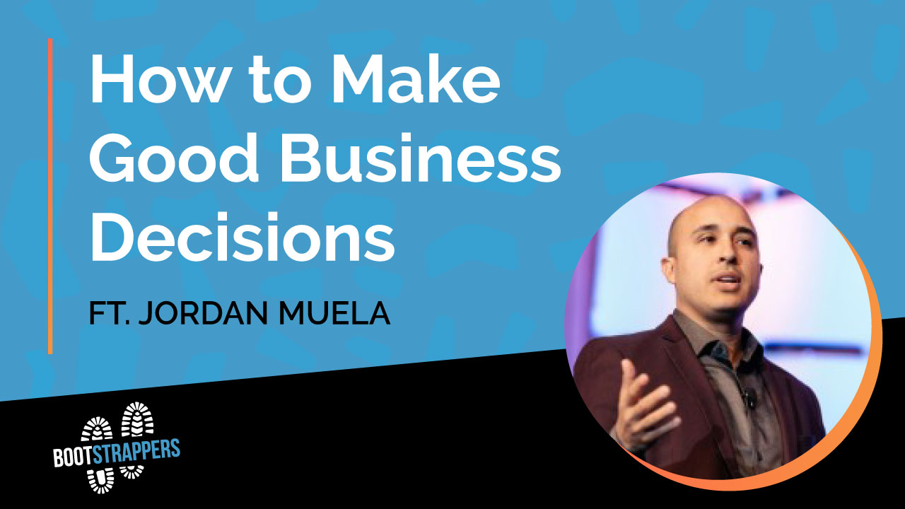 anequim-bootstrappers-how-to-make-good-business-decisions-jordan-muela